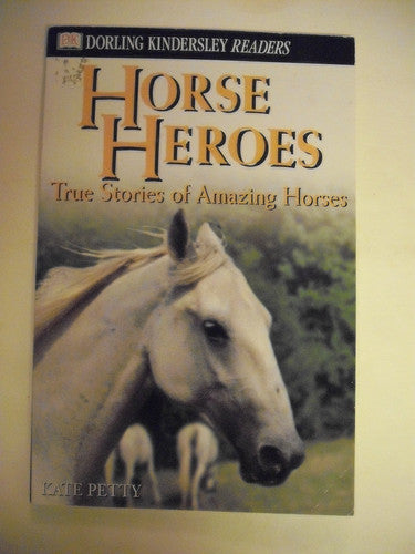 Horse Heroes True Stories of Amazing Horses