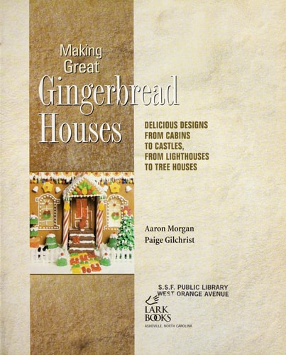 Making Great Gingerbread Houses Delicious Designs from Cabins to Castles, from Lighthouses to Tree Houses