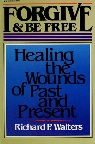 Forgive and be free: Healing the wounds of past and present