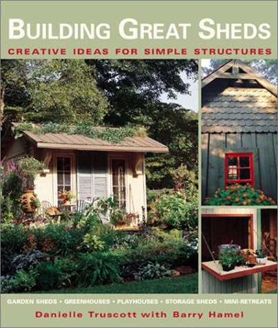 Building Great Sheds: Creative Ideas & Easy Instructions for Simple Structures