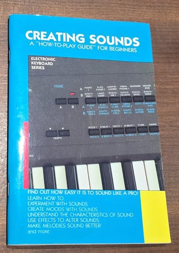 Creating Sounds. A "How-to-play Guide" for Beginners. Electronic Keyboard Series.