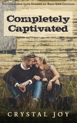 Completely Captivated: Heartfelt Love Stories about Real Couples