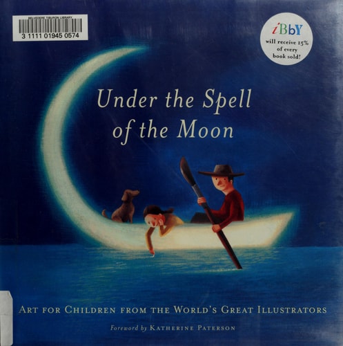 Under the Spell of the Moon Art for Children from the World's Great Illustrators
