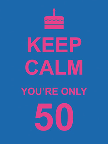 KEEP CALM YOU'RE ONLY 50
