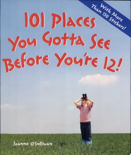 101 Places You Gotta See Before You're 12!