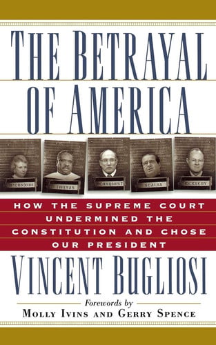 The Betrayal of America: How the Supreme Court Undermined the Constitution and Chose Our President (Nation Books)