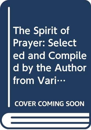 The Spirit of Prayer: Selected and Compiled by the Author from Various Portions of Her Works Exclusively on That Subject (Clarion Classics)