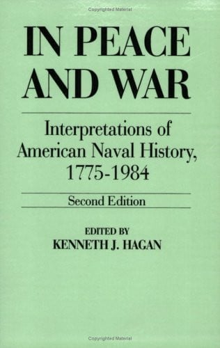 In Peace and War: Interpretations of American Naval History, 1775-1984, 2nd Edition (Contributions in Military History, No. 41)