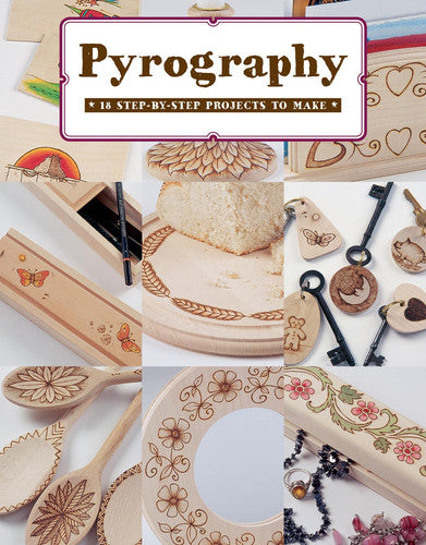 Pyrography: 18 Step-by-Step Projects to Make