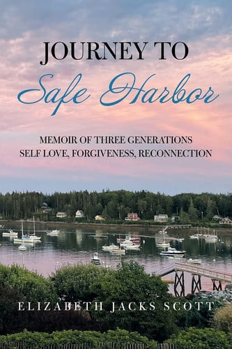 JOURNEY TO SAFE HARBOR: MEMOIR OF THREE GENERATIONS SELF LOVE, FORGIVENESS, RECONNECTION