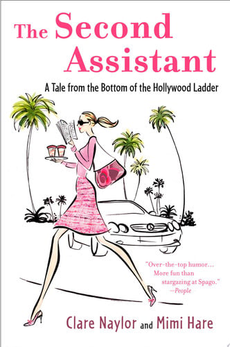 The Second Assistant: A Tale from the Bottom of the Hollywood Ladder (Lizzie Miller)