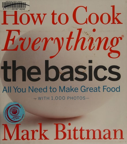 How to Cook Everything: The Basics: All You Need to Make Great Food--With 1,000 Photos: A Beginner Cookbook (How to Cook Everything Series, 2)