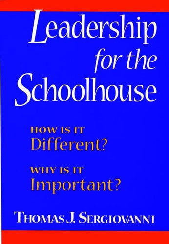 Leadership for the Schoolhouse: How Is It Different? Why Is It Important? (Jossey Bass Education Series)