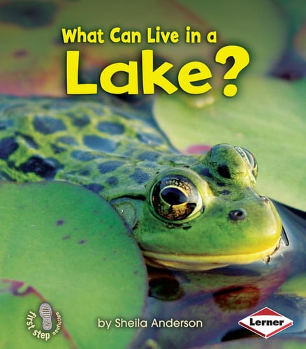 What Can Live in a Lake? (First Step Nonfiction ? Animal Adaptations)