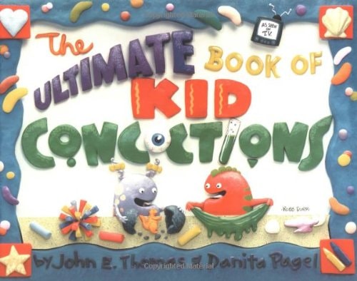 The Ultimate Book of Kid Concoctions More Than 65 Wacky, Wild & Crazy Concoctions
