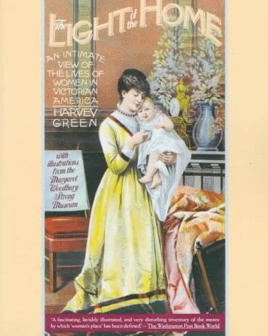 The Light of the Home: An Intimate View of the Lives of Women in Victorian America