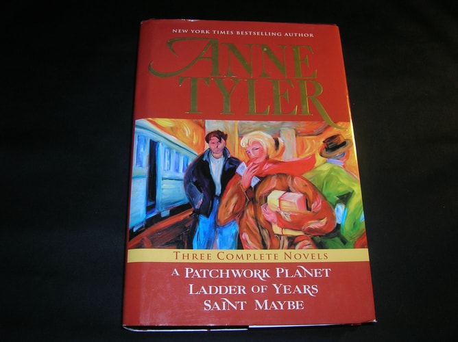 Anne Tyler: Three Complete Novels: A Patchwork Planet * Ladder of Years * Saint Maybe