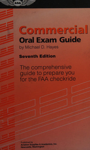 Commercial Oral Exam Guide: The Comprehensive Guide to Prepare You for the FAA Checkride (Oral Exam Guide series)