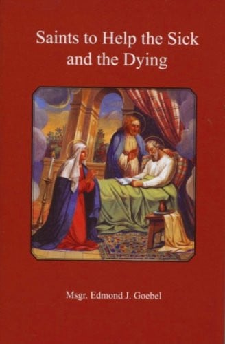 Saints to Help the Sick and the Dying: With Appropriate Prayers and Reflections