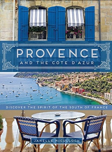 Provence and the Cote d'Azur Discover the Spirit of the South of France