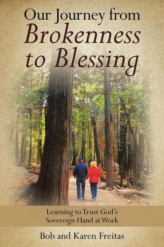 Our Journey from Brokenness to Blessing: Learning to Trust God?s Sovereign Hand at Work