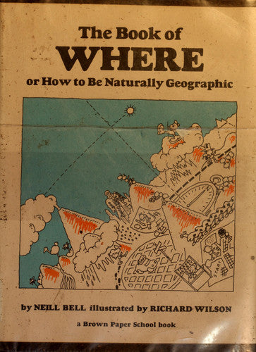 Book of Where: Or How to Be Naturally Geographic (Brown Paper School Book)