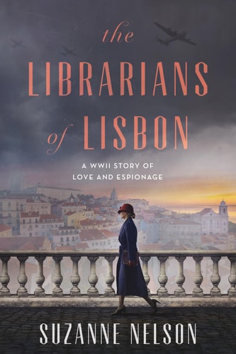 The Librarians of Lisbon A WWII Story of Love and Espionage