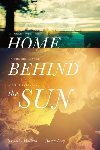 Home Behind the Sun: Connect with God in the Brilliance of the Everyday