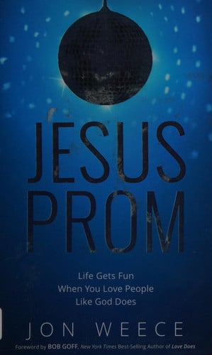 Jesus Prom: Life Gets Fun When You Love People Like God Does