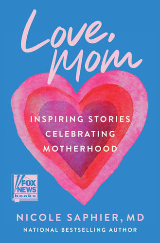 Love, Mom: Inspiring Stories Celebrating Motherhood?Balancing Career Aspirations and the Profound Gift of Raising Children