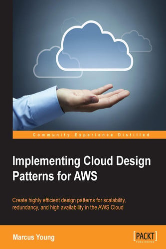 Implementing Cloud Design Patterns for AWS: Create Highly Efficient Design Patterns for Scalability, Redundancy, and High Availability in the Aws Cloud