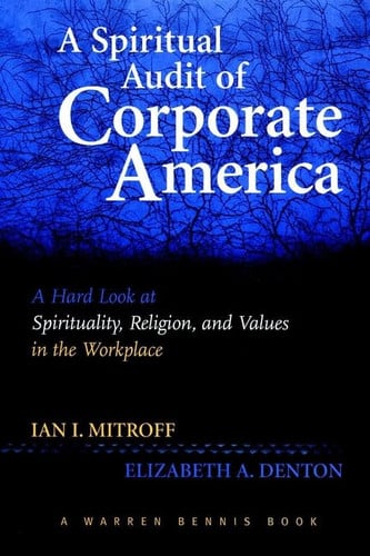 A Spiritual Audit of Corporate America: A Hard Look at Spirituality, Religion, and Values in the Workplace