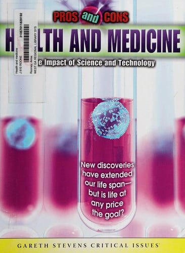 Health and Medicine: The Impact of Science and Technology (Pros and Cons)