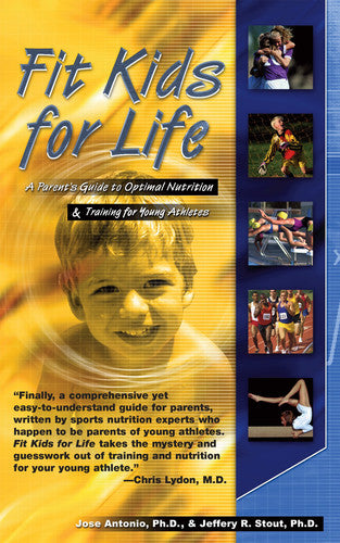 Fit Kids for Life: A Parents' Guide to Optimal Nutrition & Training for Young Athletes