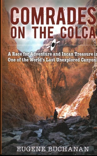 Comrades on the Colca: A Race for Adventure and Incan Treasure in One of the World's Last Unexplored Canyons