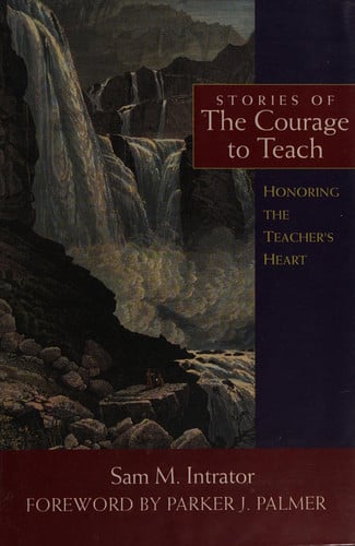 Stories of the Courage to Teach: Honoring the Teacher's Heart