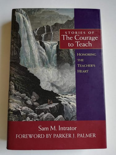Stories of the Courage to Teach: Honoring the Teacher's Heart