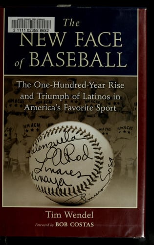 The New Face of Baseball: The One-Hundred-Year Rise and Triumph of Latinos in America's Favorite Sport