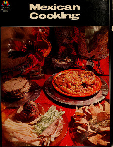 Mexican cooking: Classic dishes, regional specialities, and Tex-Mex favorites (Grosset good life books)