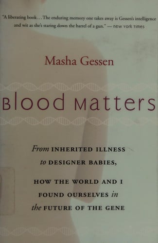Blood Matters: From BRCA1 to Designer Babies, How the World and I Found Ourselves in the Future of the Gene