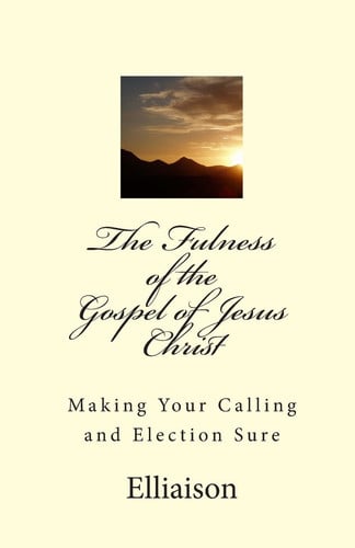 The Fulness of The Gospel of Jesus Christ