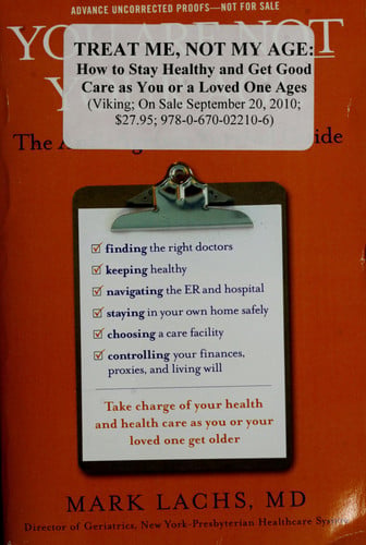 Treat Me, Not My Age: A Doctor's Guide to Getting the Best Care as You or a LovedOne Gets Older