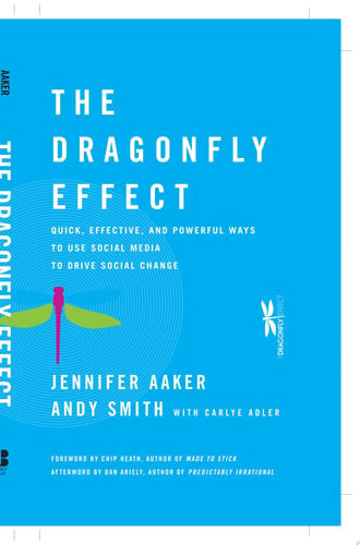 The Dragonfly Effect: Quick, Effective, and Powerful Ways To Use Social Media to Drive Social Change