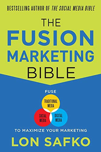 The Fusion Marketing Bible: Fuse Traditional Media, Social Media, & Digital Media to Maximize Marketing