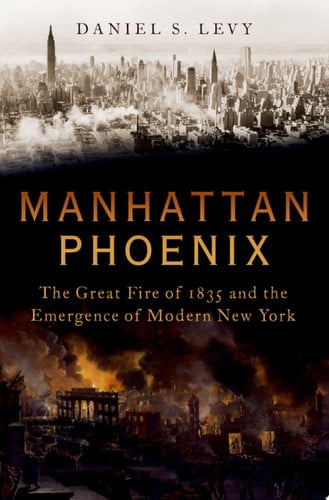 Manhattan Phoenix: The Great Fire of 1835 and the Emergence of Modern New York