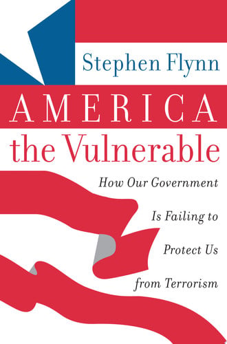 America the Vulnerable: How Our Government Is Failing to Protect Us from Terrorism
