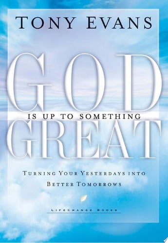 God Is Up to Something Great: Turning Your Yesterdays into Better Tomorrows (LifeChange Books)