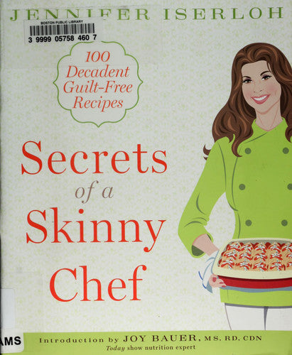 Secrets of a Skinny Chef: 100 Decadent, Guilt-Free Recipes