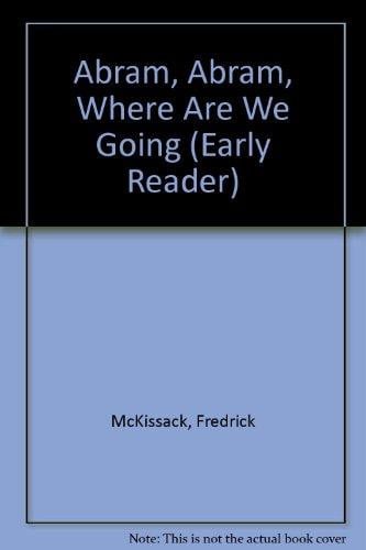 Abram, Abram, Where Are We Going (Early Reader)