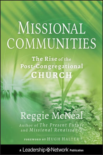 Missional Communities: The Rise of the Post-Congregational Church